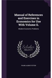 Manual of References and Exercises in Economics for Use With Volume Ii.