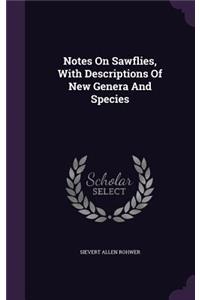 Notes On Sawflies, With Descriptions Of New Genera And Species