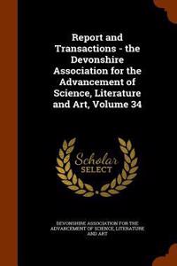 Report and Transactions - The Devonshire Association for the Advancement of Science, Literature and Art, Volume 34