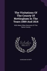 The Visitations Of The County Of Nottingham In The Years 1569 And 1614