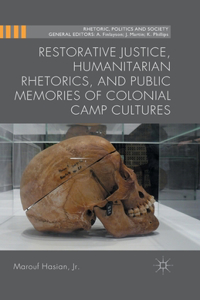 Restorative Justice, Humanitarian Rhetorics, and Public Memories of Colonial Camp Cultures