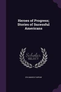Heroes of Progress; Stories of Sucessful Americans