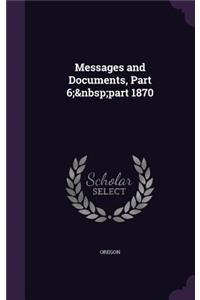 Messages and Documents, Part 6; part 1870