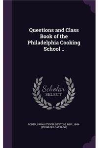 Questions and Class Book of the Philadelphia Cooking School ..