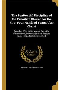 The Penitential Discipline of the Primitive Church for the First Four Hundred Years After Christ