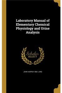Laboratory Manual of Elementary Chemical Physiology and Urine Analysis