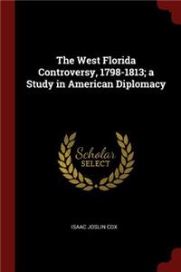 West Florida Controversy, 1798-1813; a Study in American Diplomacy