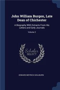 John William Burgon, Late Dean of Chichester: A Biography With Extracts From His Letters and Early Journals; Volume 2