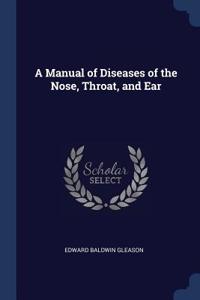A Manual of Diseases of the Nose, Throat, and Ear