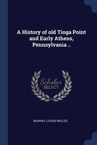 History of old Tioga Point and Early Athens, Pennsylvania ..