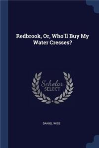 Redbrook, Or, Who'll Buy My Water Cresses?