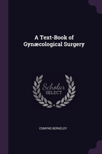 Text-Book of Gynæcological Surgery