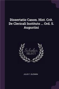 Dissertatio Canon. Hist. Crit. de Clericali Instituto ... Ord. S. Augustini