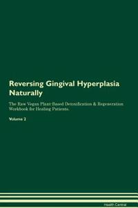 Reversing Gingival Hyperplasia Naturally the Raw Vegan Plant-Based Detoxification & Regeneration Workbook for Healing Patients. Volume 2