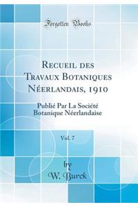 Recueil Des Travaux Botaniques NÃ©erlandais, 1910, Vol. 7: PubliÃ© Par La SociÃ©tÃ© Botanique NÃ©erlandaise (Classic Reprint)