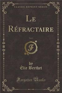Le Réfractaire, Vol. 1 (Classic Reprint)