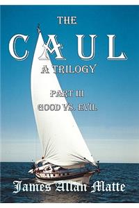 CAUL, a Trilogy. Part III, Good vs. Evil