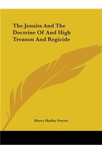 The Jesuits And The Doctrine Of And High Treason And Regicide