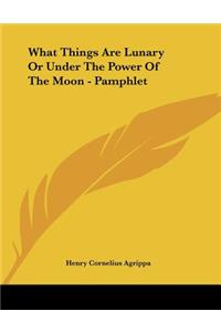 What Things Are Lunary Or Under The Power Of The Moon - Pamphlet