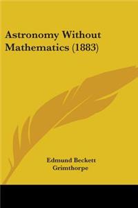 Astronomy Without Mathematics (1883)