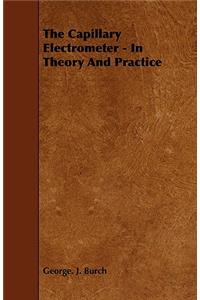 The Capillary Electrometer - In Theory and Practice