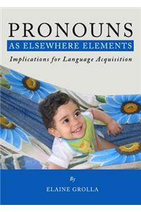 Pronouns as Elsewhere Elements: Implications for Language Acquisition