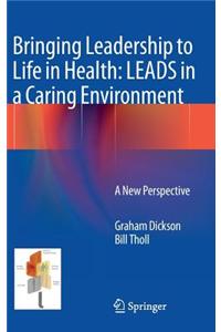 Bringing Leadership to Life in Health: LEADS in a Caring Environment