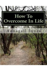 How To Overcome In Life