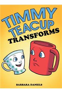 Timmy Teacup Transforms