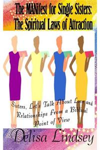 The Manifest for Single Sisters: The Spiritual Laws of Attraction