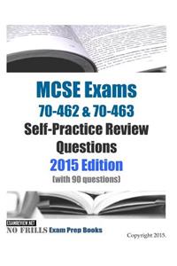MCSE Exams 70-462 & 70-463 Self-Practice Review Questions 2015 Edition