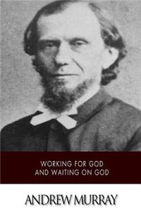 Working for God and Waiting on God