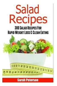 Salads: 300 Salad Recipes for Rapid Weight Loss & Clean Eating: 300 Salad Recipes for Rapid Weight Loss & Clean Eating