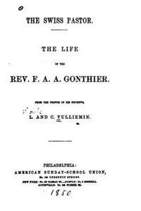 Swiss Pastor, The Life of the Rev. F. A. A. Gonthier