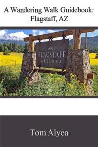 Wandering Walk Guide Book: Flagstaff, AZ