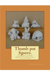 Thumb pot figures.