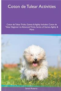 Coton de Tulear Activities Coton de Tulear Tricks, Games & Agility. Includes: Coton de Tulear Beginner to Advanced Tricks, Series of Games, Agility and More