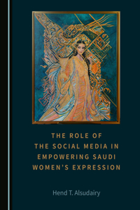 Role of the Social Media in Empowering Saudi Womenâ (Tm)S Expression