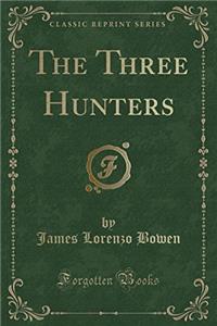 The Three Hunters (Classic Reprint)