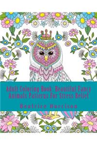 Adult Coloring Book: Beautiful Fancy Animals Patterns for Stress Relief