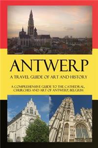 Antwerp - A Travel Guide of Art and History