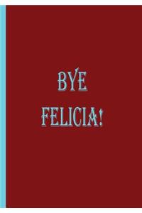 Bye Felicia!