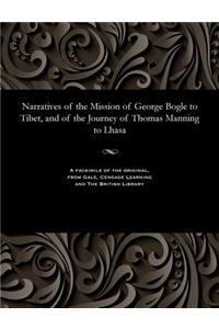 Narratives of the Mission of George Bogle to Tibet, and of the Journey of Thomas Manning to Lhasa