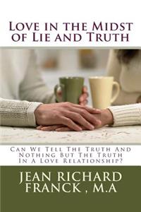 Love in the Midst of Lie and Truth: Can We Tell the Truth and Nothing But the Truth in a Love Relationship?