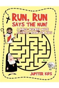 Run, Run Says The Nun! A Bible-Inspired Maze Activity Book for Kids