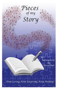 Pieces of My Story: Keep Loving Keep Forgiving Keep Pushing
