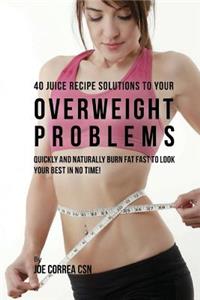 40 Juice Recipe Solutions to Your Overweight Problems