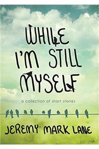 While I'm Still Myself