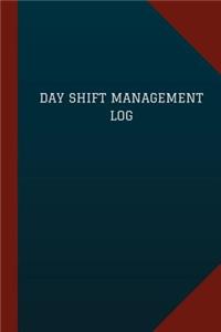 Day Shift Management Log (Logbook, Journal - 124 pages, 6