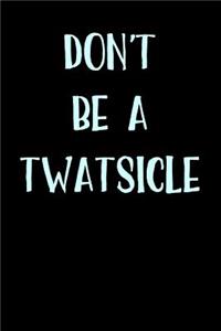 Don't Be A Twatsicle